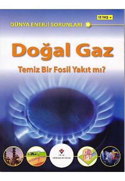 Dünya Enerji Sorunları Doğal Gaz Temiz Bir Fosil Yakıt mı?