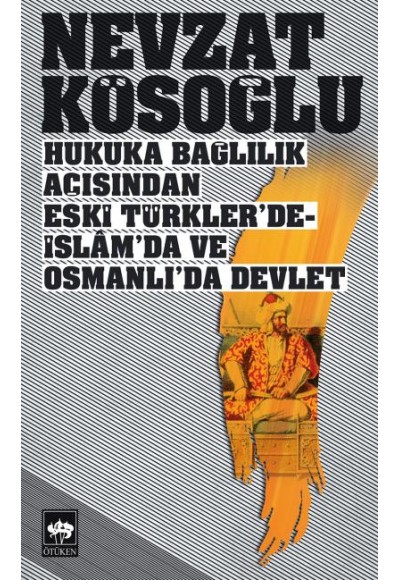 Hukuka Bağlılık Açısından Eski Türklerde-İslamda ve Osmanlıda Devlet