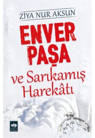 Enver Paşa ve Sarıkamış Harekatı