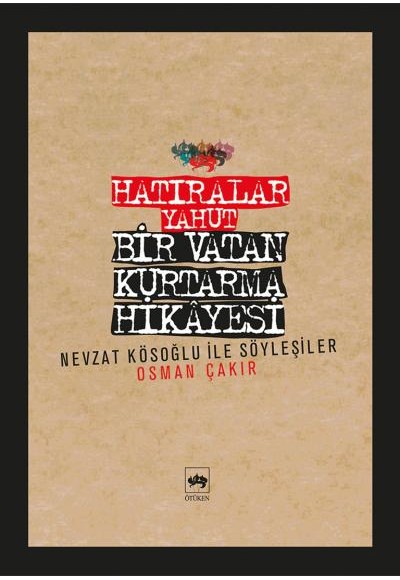 Hatıralar Yahut Bir Vatan Kurtarma Hikayesi (Nevzat Kösoğlu ile Söyleşiler)