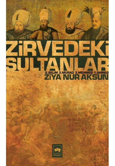 Zirvedeki Sultanlar / 2.Selim - 3.Murad - 3.Mehmed - 1.Ahmed