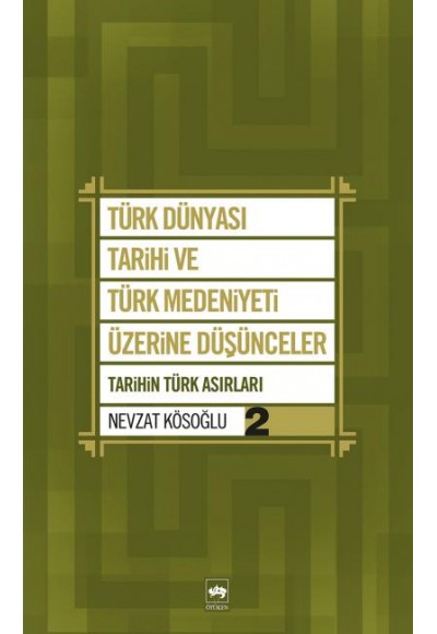 Türk Dünyası Tarihi ve Türk Medeniyeti Üzerine Düşünceler 2  Tarihin Türk Asırları