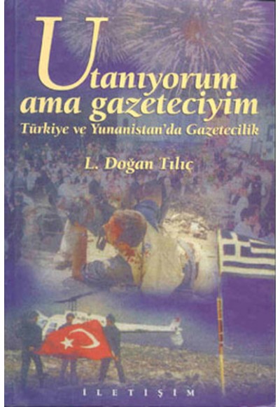 Utanıyorum Ama Gazeteciyim  Türkiye ve Yunanistan'da Gazetecilik