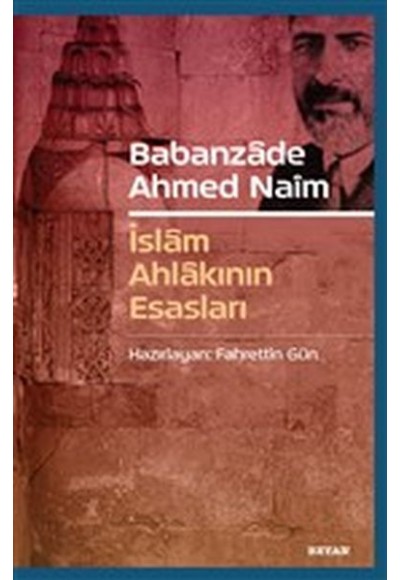 Babanzade Ahmed Naim - İslam Ahlakının Esasları