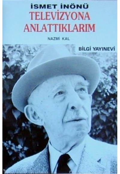 İsmet İnönü / Televizyona Anlattıklarım