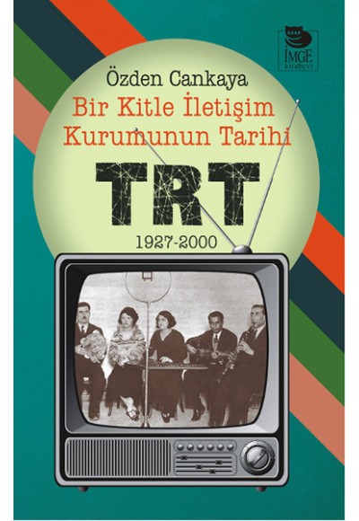 Bir Kitle İletişim Kurumunun Tarihi: TRT 1927-2000