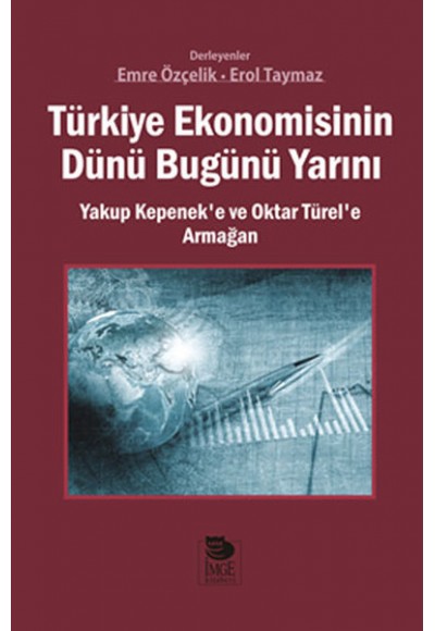 Türkiye Ekonomisinin Dünü Bugünü Yarını  Yakup Kepenek’e ve Oktar Türel’e Armağan