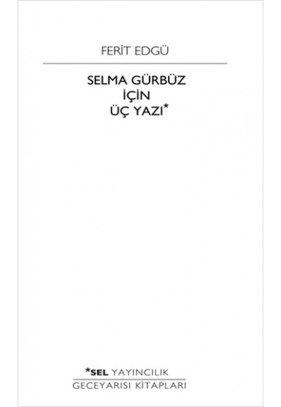 Selma Gürbüz İçin Üç Yazı