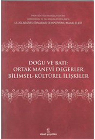 Doğu ve Batı Ortak Manevi Değerler Bilimsel Kültürel İlişkiler