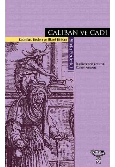 Caliban ve Cadı Kadınlar, Beden ve İlksel Birikim