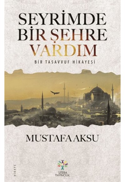 Seyrimde Bir Şehre Vardım  Bir Tasavvuf Hikayesi