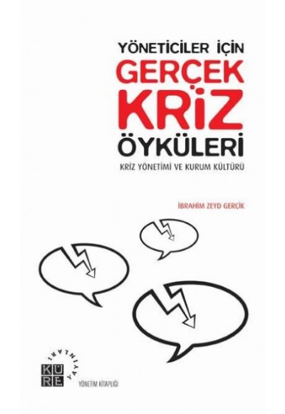 Yöneticiler İçin Gerçek Kriz Öyküleri  Kriz Yönetimi ve Kurum Kültürü