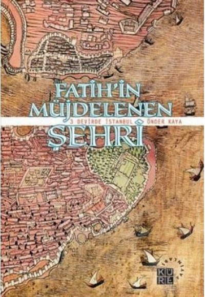 Fatih'in Müjdelenen Şehri  3 Devirde İstanbul