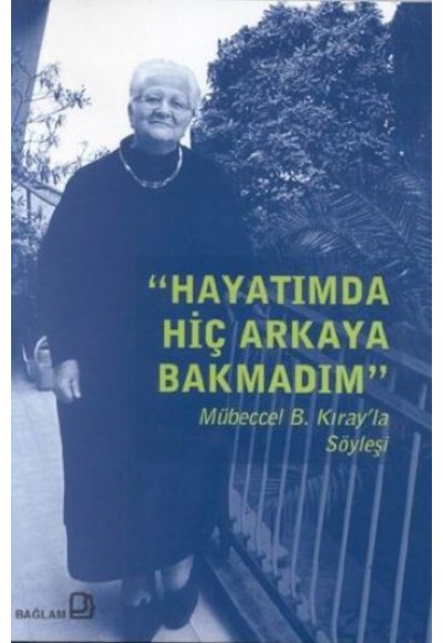 Hayatımda Hiç Arkaya Bakmadım - Mübeccel B. Kıray'la Söyleşi