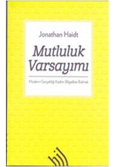 Mutluluk Varsayımı  Modern Gerçekliği Kadim Bilgelikte Bulmak