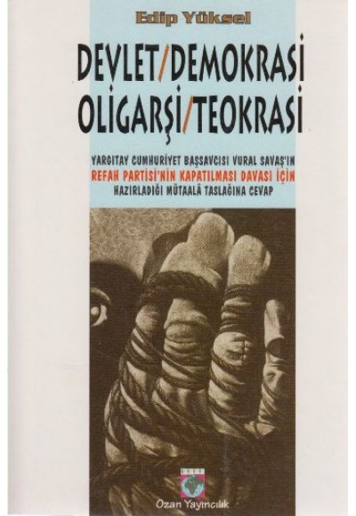 Devlet / Demokrasi / Oligarşi / Teokrasi Yargıtay Cumhuriyet Başsavcısı Vural Savaş’ın Refah Partisi