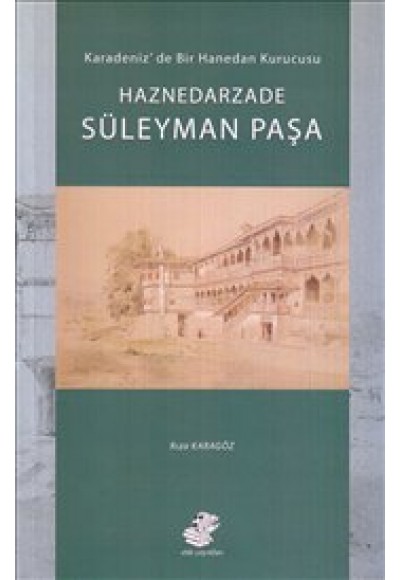 Haznedarzade Süleyman Paşa  Karadeniz'de Bir Hanedan Kurucusu