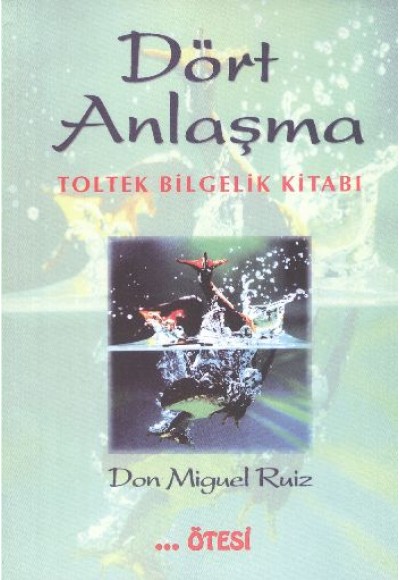 Dört Anlaşma - Toltek Bilgelik Kitabı