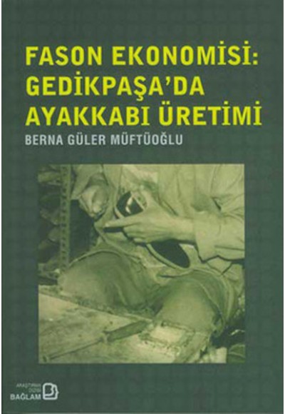 Fason Ekonomisi - Gedikpaşa’da  Ayakkabı Üretimi