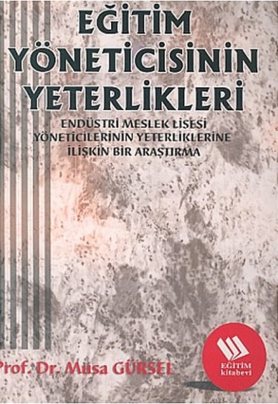 Eğitim Yöneticisinin Yeterlikleri: Endüstri Meslek Lisesi Müdürlerinin Yeterliklerine İlişkin Bir Ar