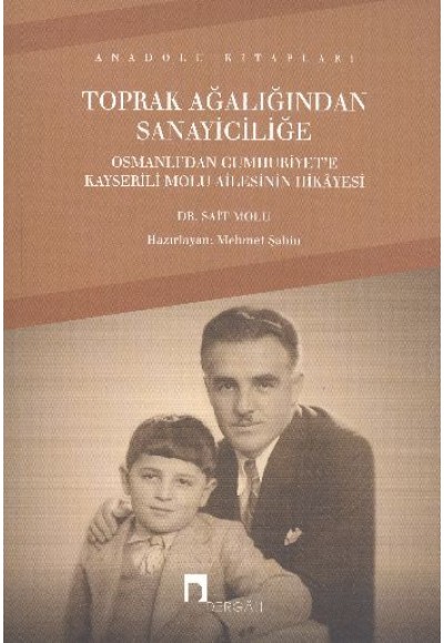 Toprak Ağalığından Sanayiciliğe  Osmanlı'dan Cumhuriyet'e Kayserili Molu Ailesinin Hikayesi