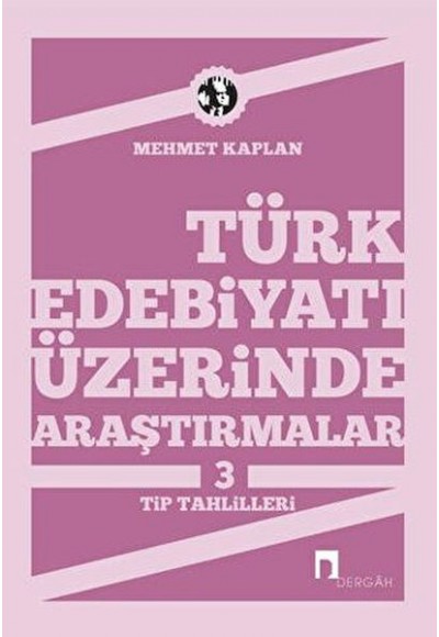 Türk Edebiyatı Üzerinde Araştırmalar-3 / Tip Tahlilleri