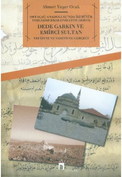 Ortaçağ Anadolusu'nda İki Büyük Yerleşimci/Kolonizatör Derviş Dede Garkın ve Emirci Sultan  Vefa