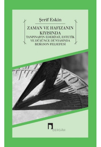 Zaman ve Hafızanın Kıyısında  Tanpınar'ın Edebiyat, Estetik ve Düşünce Dünyasında Bergson Felsef