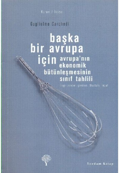 Başka Bir Avrupa İçin - Avrupa' nın Ekonomik Bütünleşmesinin Sınıf Tahlili