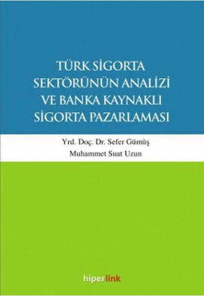 Türk Sigorta Sektörünün Analizi ve Banka Kaynaklı Sigorta Pazarlaması