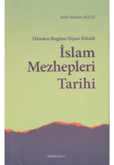 Dünden Bugüne Siyasi-İtikadi İslam Mezhepleri Tarihi