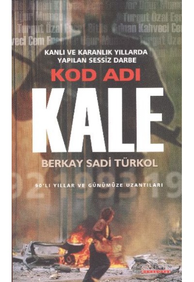 Kod Adı Kale  Kanlı ve Karanlık Yıllarda Yapılan Sessiz Darbe