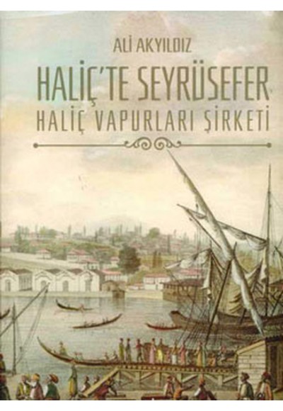 Haliç'te Seyrüsefer / Haliç Vapurları Şirketi