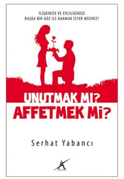 Unutmak mı? Affetmek mi?